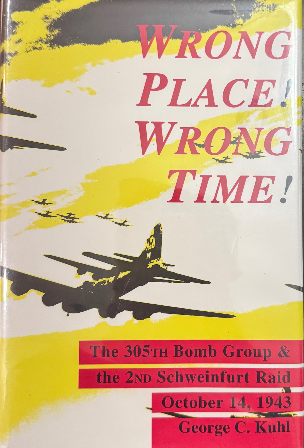 Wrong Place, Wrong Time: The 305th Bomb Group & the 2nd Schweinfurt Raid (Schiffer Military Aviation History)