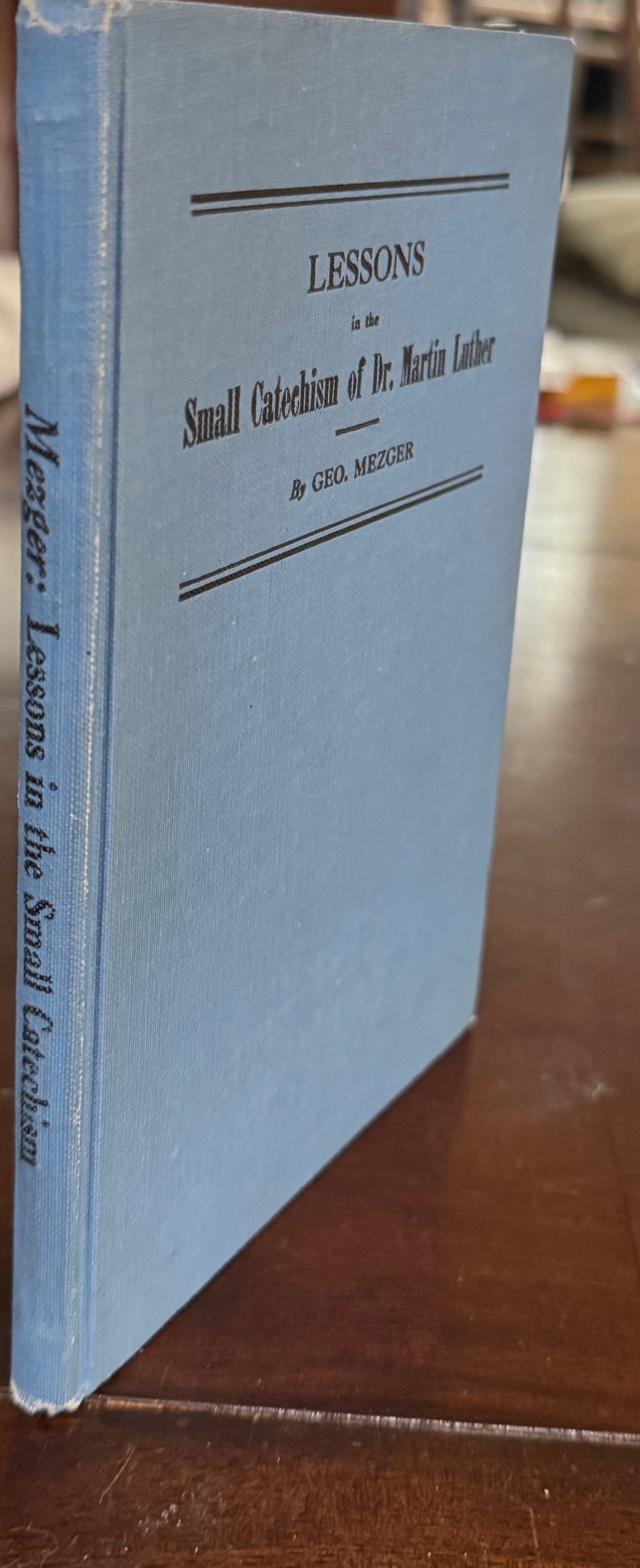 Lessons in the Small Catechism of Dr. Martin Luther: For the Senior Department of Lutheran Sunday-Schools and for General Use