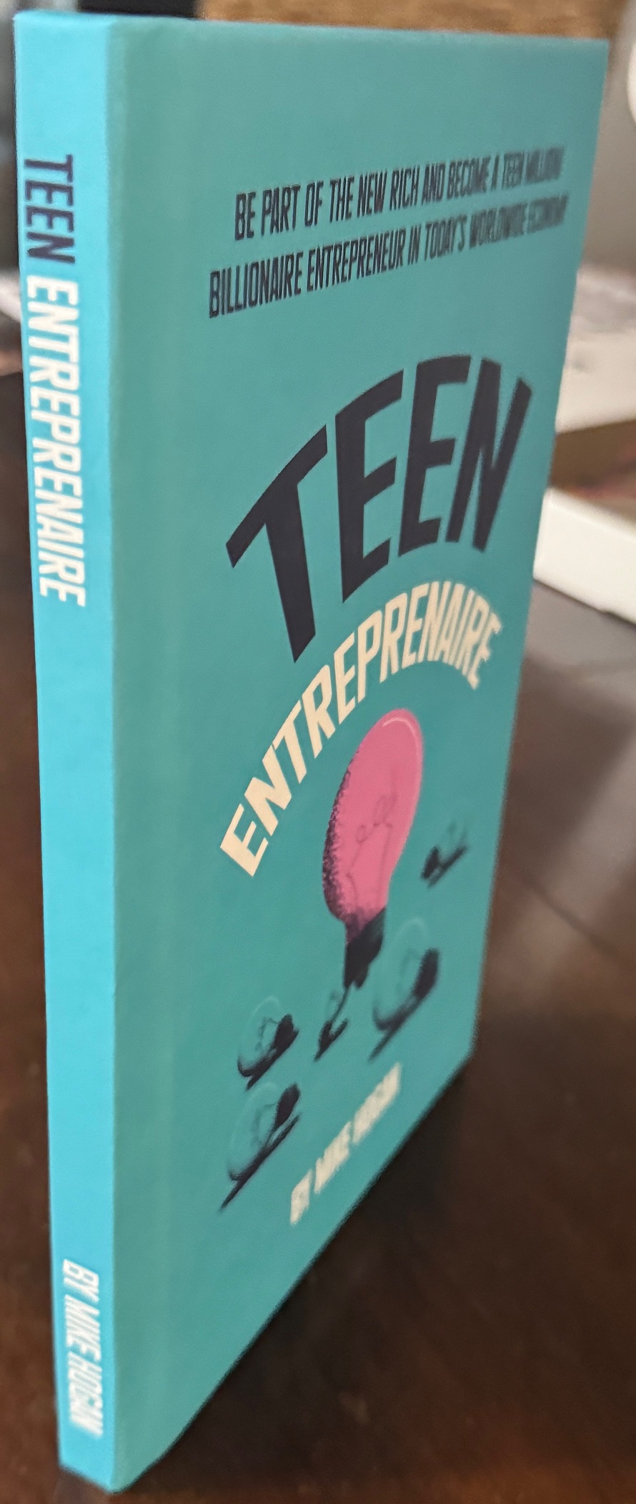 Teen Entreprenaire: Be Part of the New Rich and Become a Teen Million/Billionaire Entrepreneur in Today's Worldwide Economy