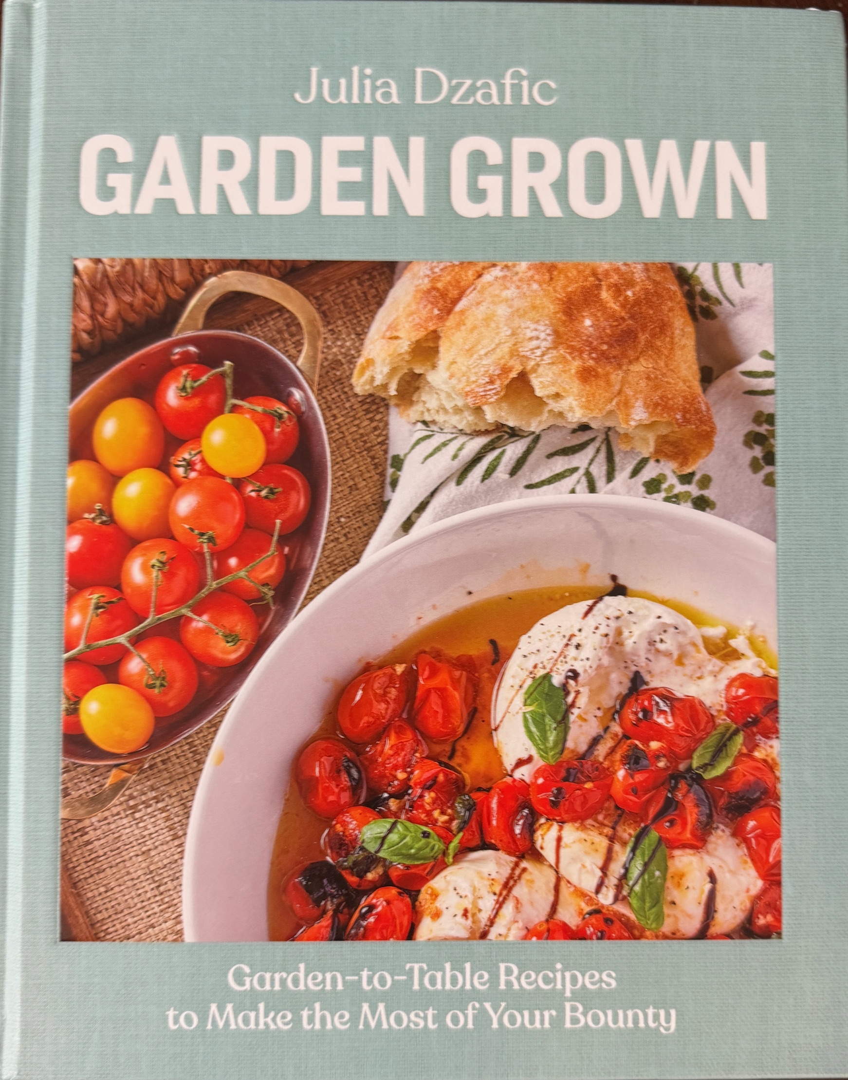 Garden Grown: Garden-to-Table Recipes to Make the Most of Your Bounty: A Cookbook