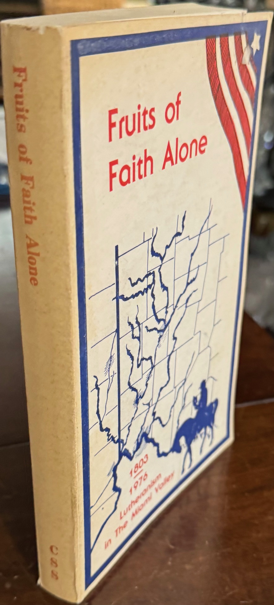 Fruits of Faith Alone: The Story of Lutheranism in the Miami Valley 1803-1976