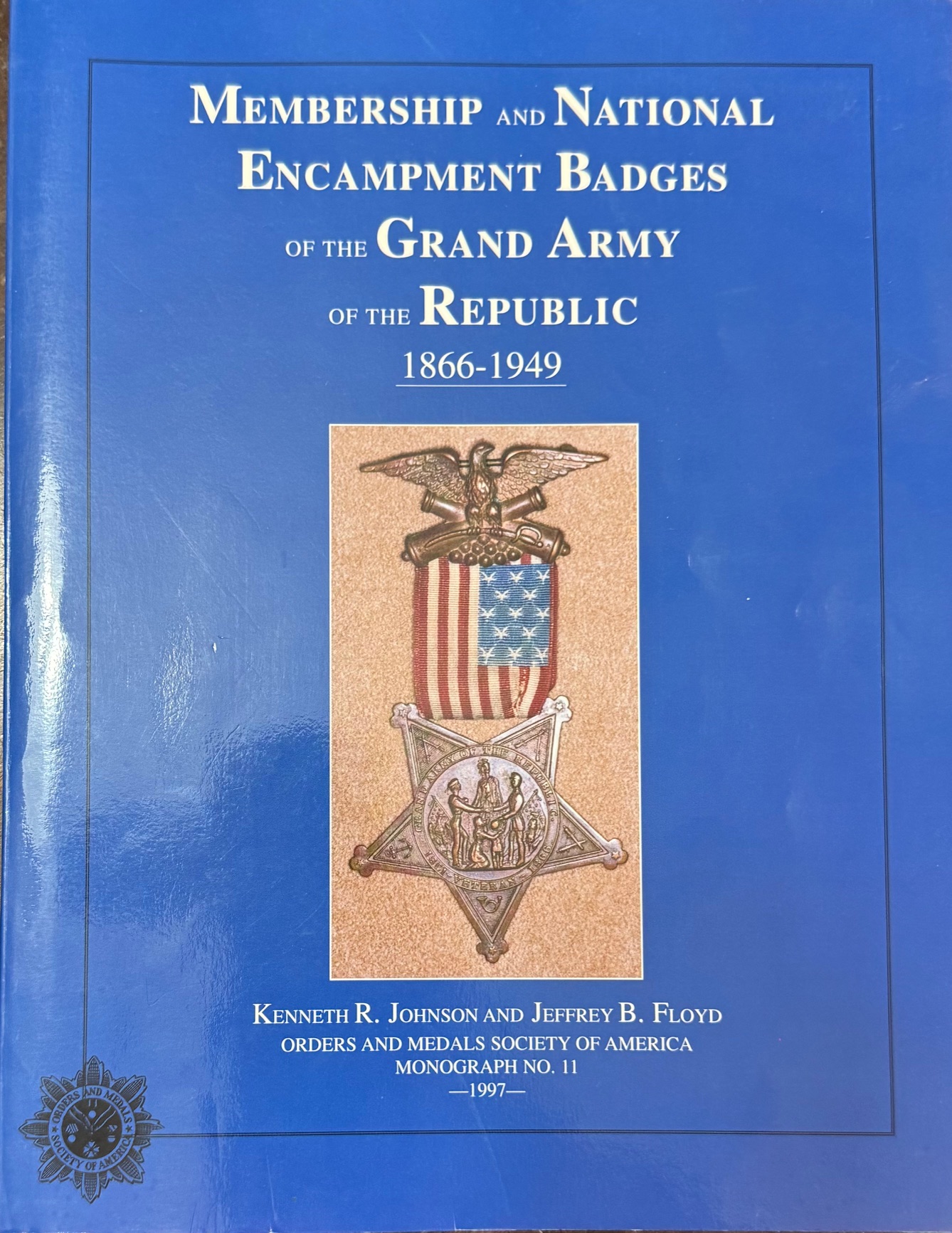 Membership and National Encampment Badges of the Grand Army of the Republic 1866-1949 (Orders and Medals Society of America-Monograph No. 11