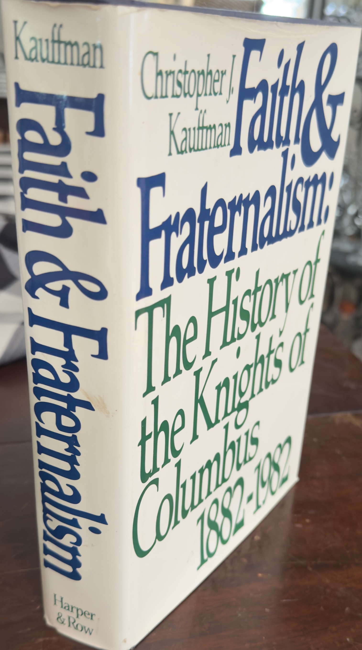 Image for Faith and Fraternalism: The History of the Knights of Columbus, 1882-1982 Faith and Fraternalism: The History of the Knights of Columbus, 1882-1982