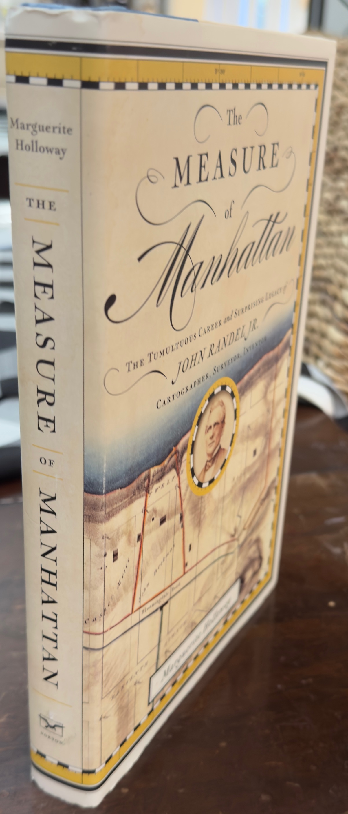 The Measure of Manhattan: The Tumultuous Career and Surprising Legacy of John Randel Jr. Cartographer, Surveyor, Inventor