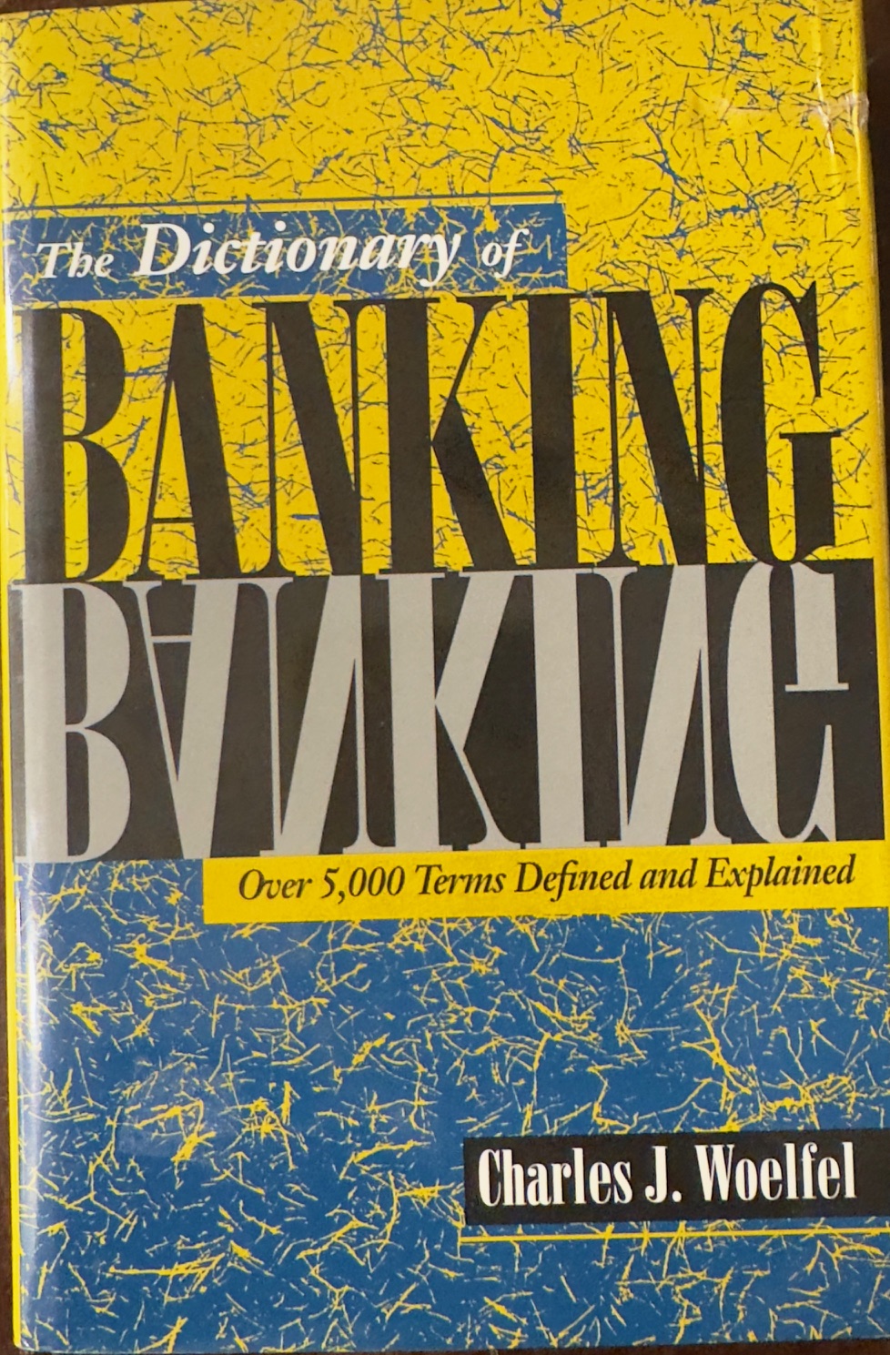 The Dictionary of Banking: Over 5,000 Terms Defined and Explained (Bankline Publication)