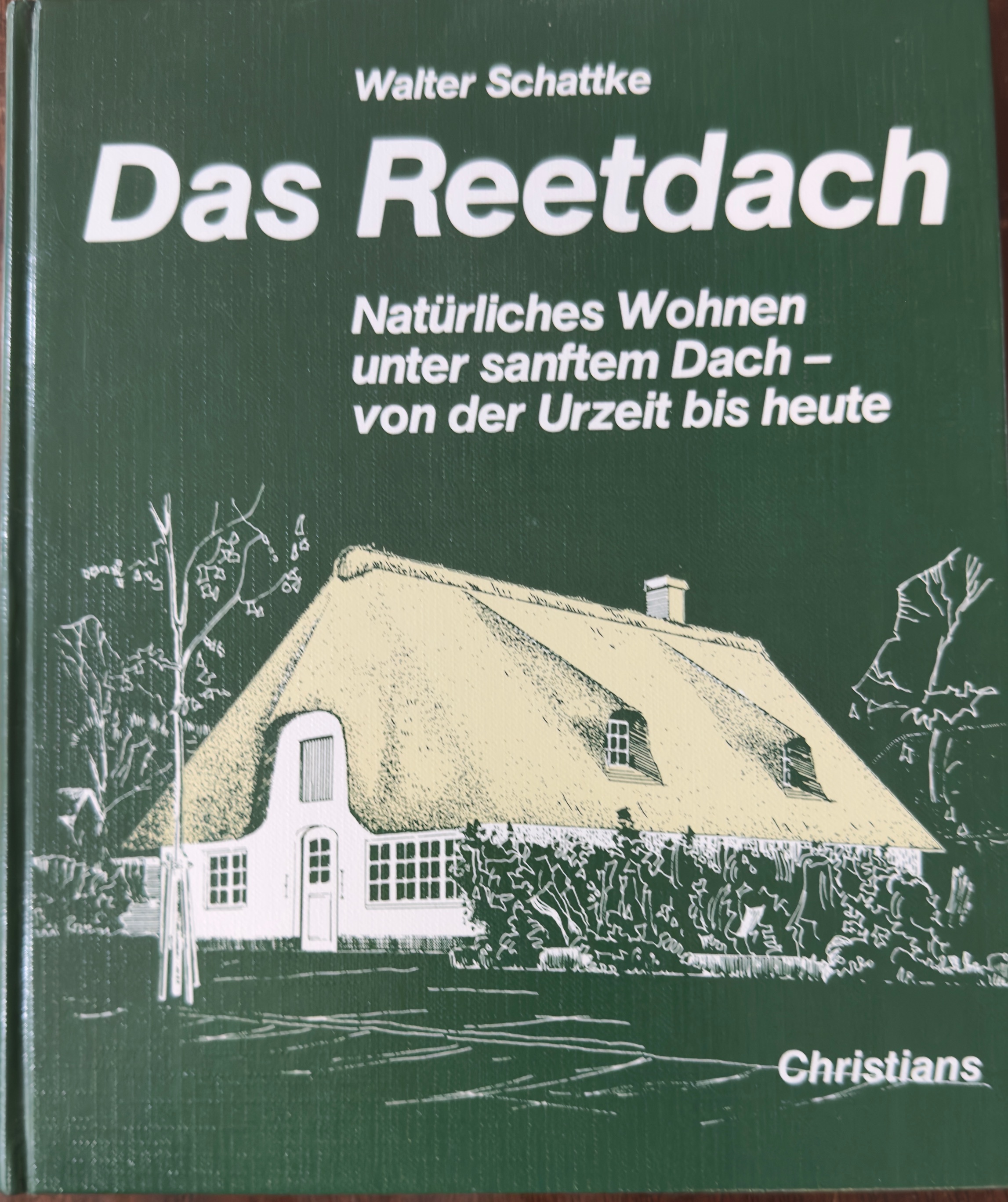 Das Reetdach: Naturliches Wohnen unter sanftem Dach - von der Urzeit bis heute / The Thatch Roof: Natural Living Under a Gentle Roof From Prehistoric Times to Today