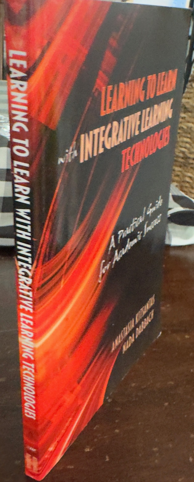 Learning to Learn with Integrative Learning Technologies (ILT): A Practical Guide for Academic Success