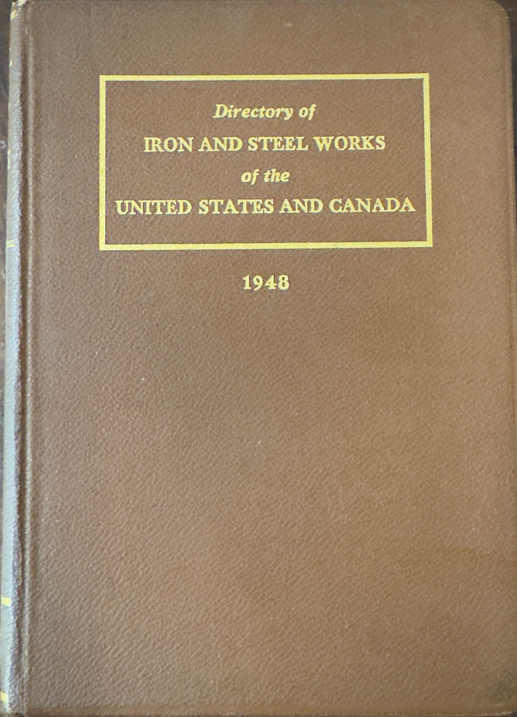 Directory of Iron and Steel Works of the United States and Canada (25th Edition - 1948)