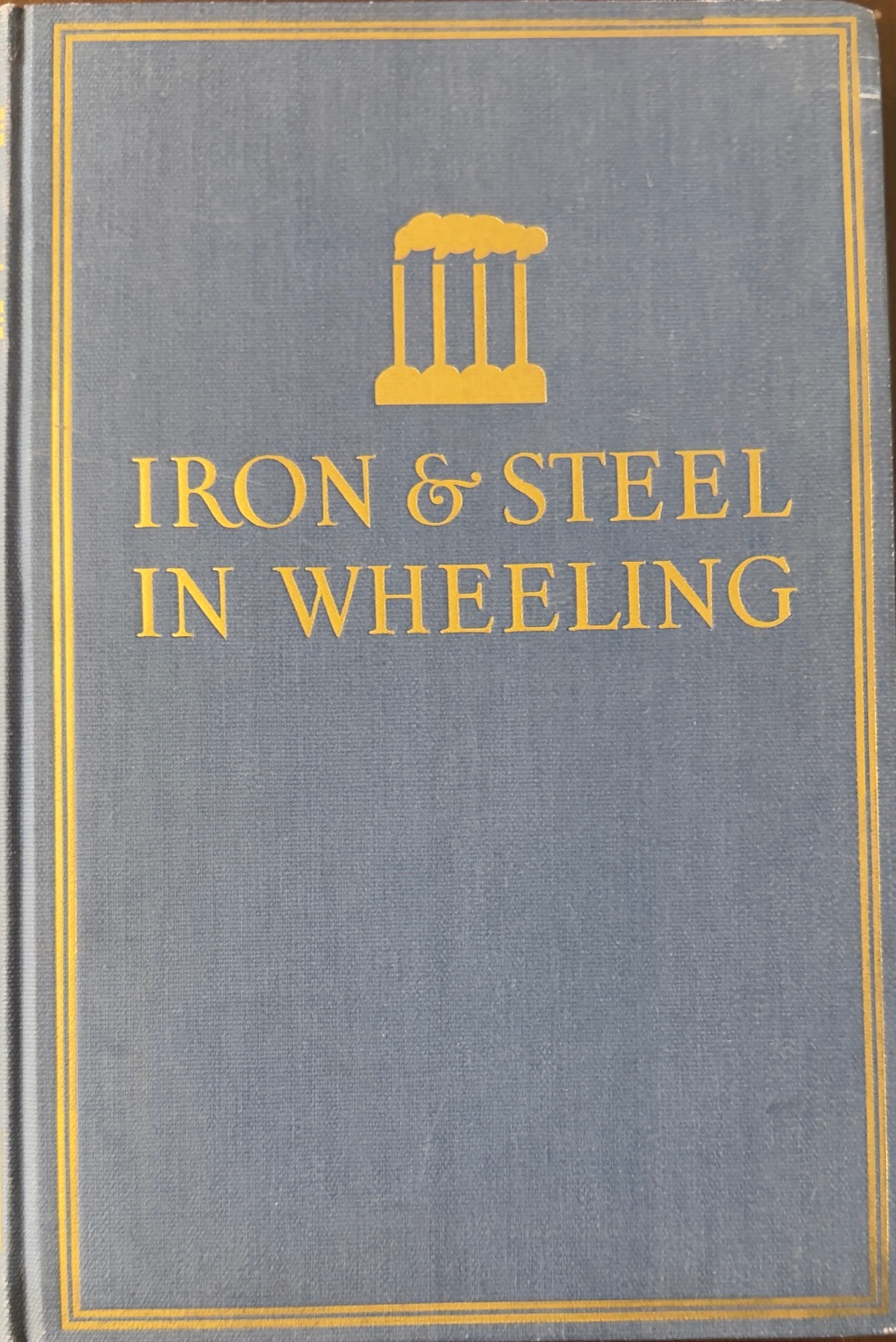 Iron & Steel in Wheeling [West Virginia] - Limited Edition