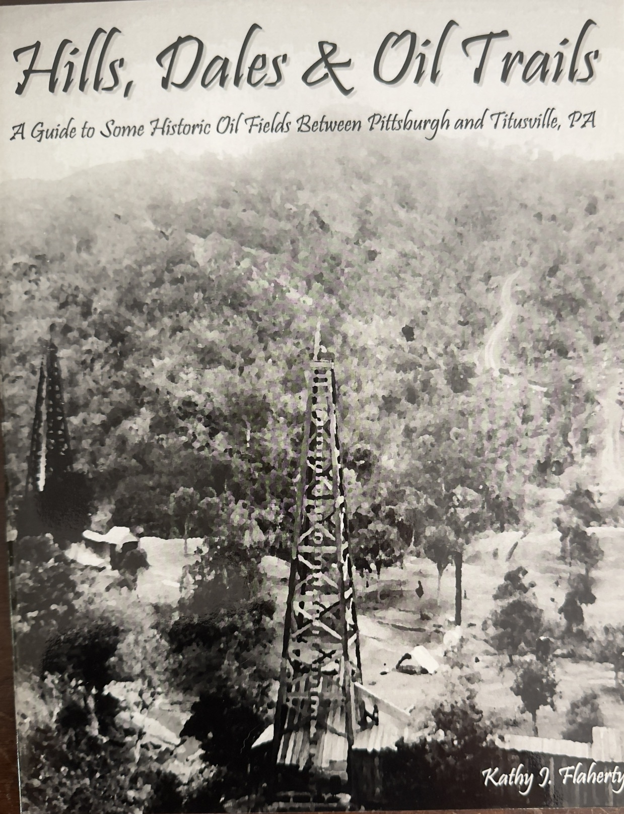 Hills, Dales and Oil Trails: A guide to some historic oil fields between Pittsburgh and Titusville, PA