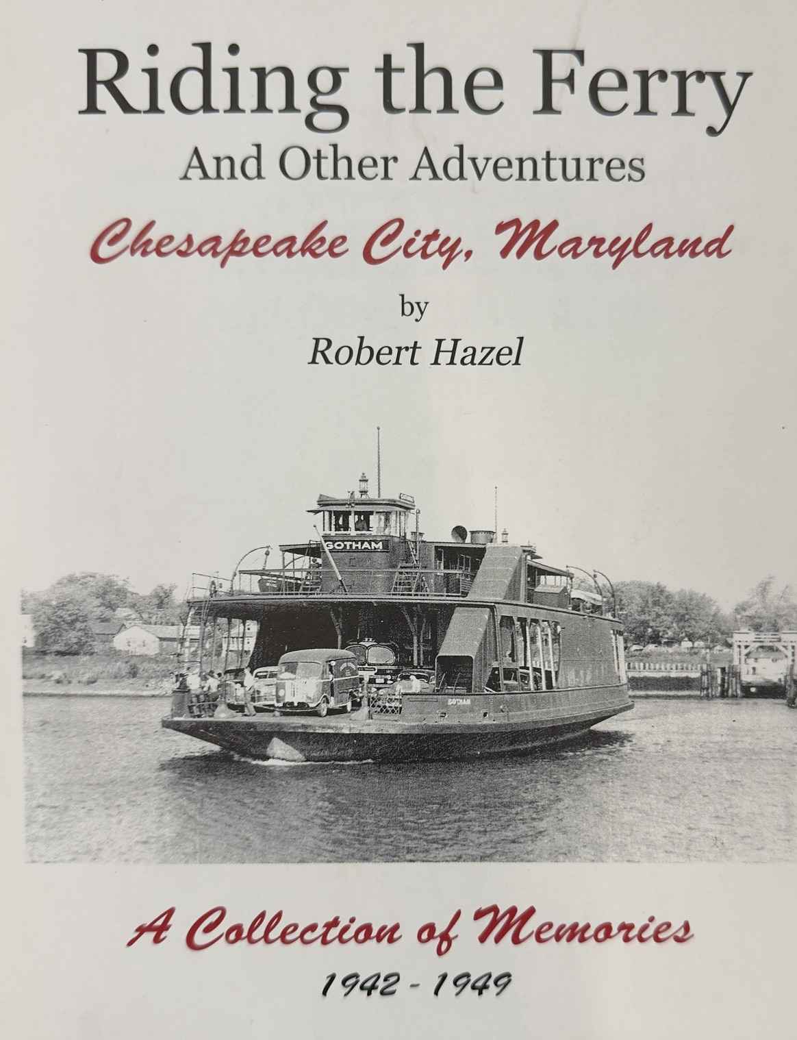 Riding the Ferry and Other Adventures: Chesapeake City, Maryland, 1942-1949 : A Collection of Memories