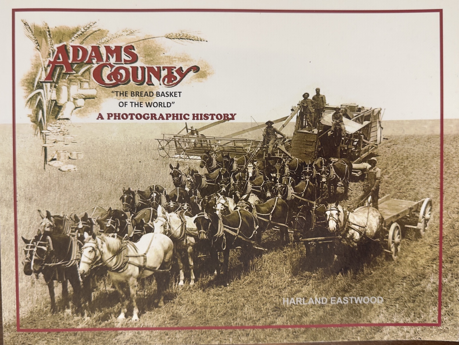 Adams County [Washington]: The Bread Basket of the World - A Photographic History