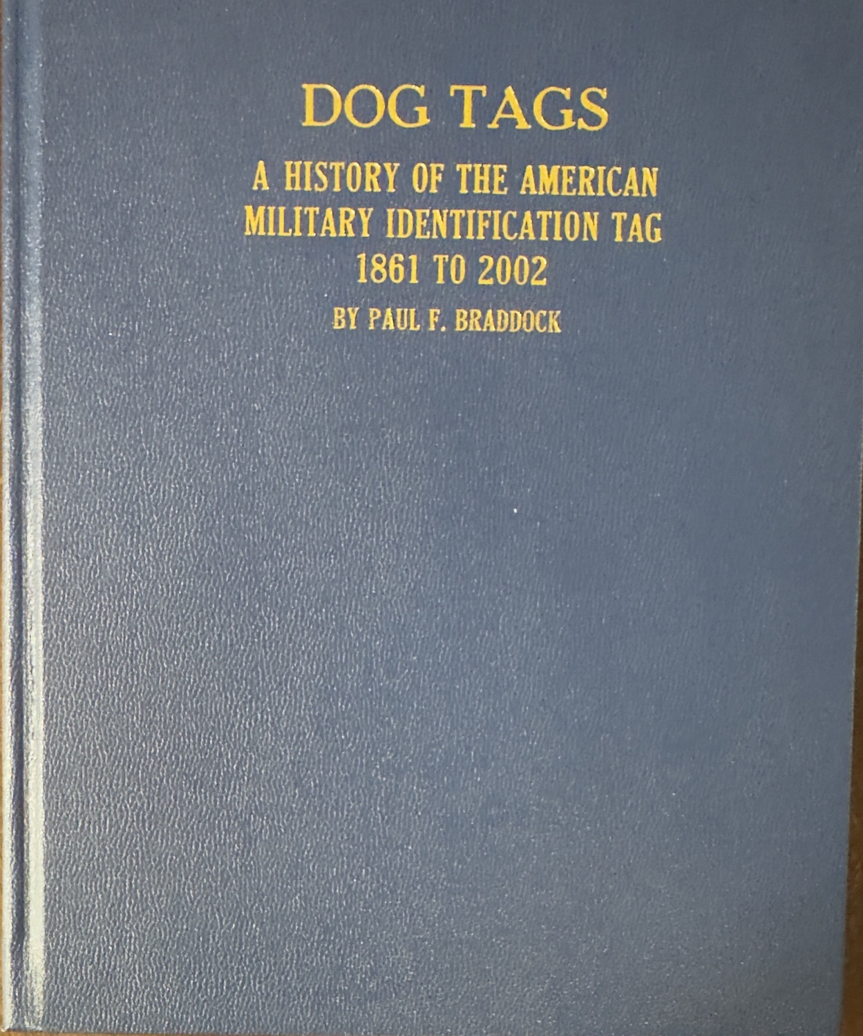 Image for Dog Tags: A History of the American Military Identification Tag 1861 to 2002 Dog Tags: A History of the American Military Identification Tag 1861 to 2002