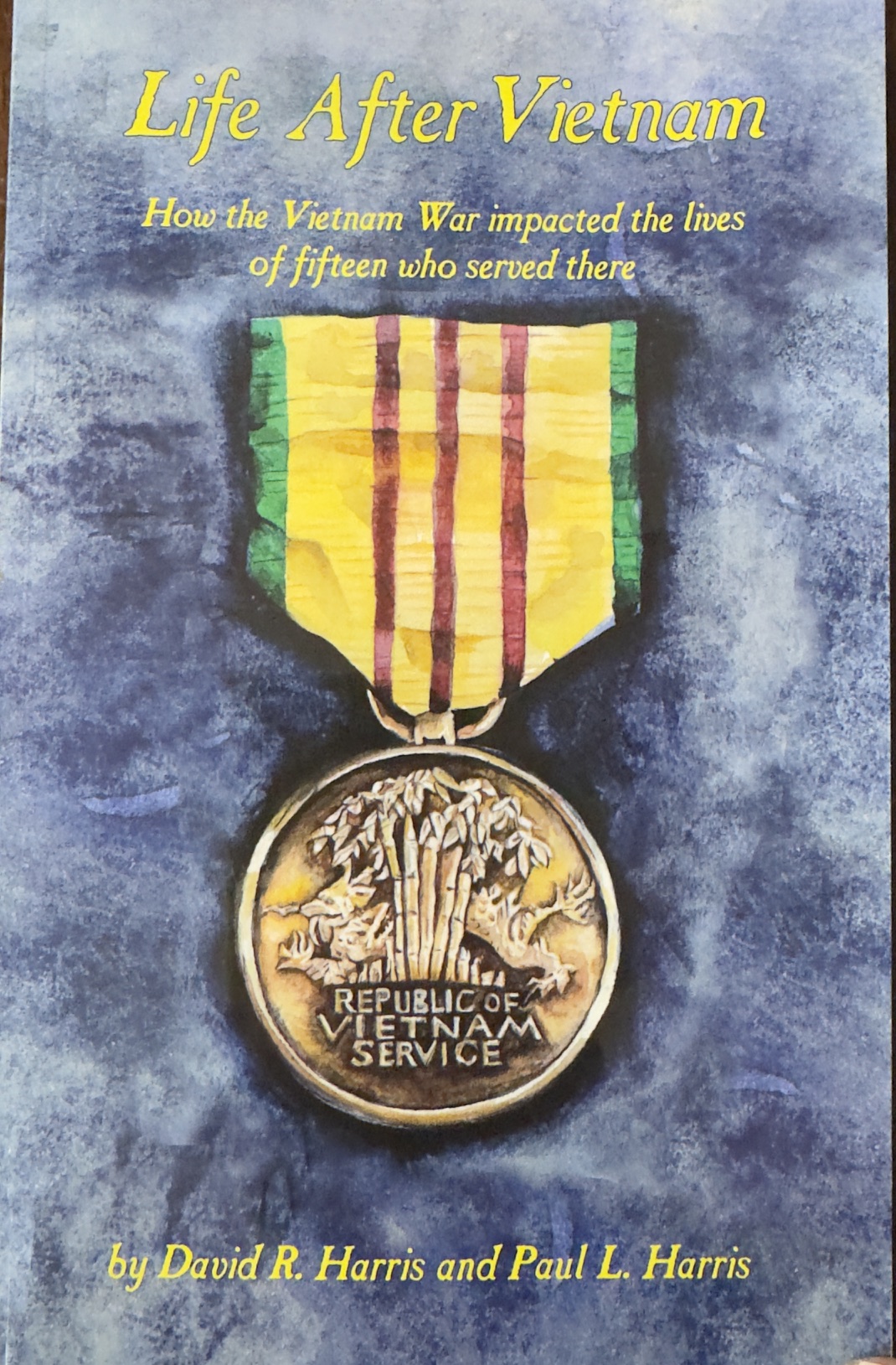 Image for Life After Vietnam: How the Vietnam War impacted the lives of fifteen who served there Life After Vietnam: How the Vietnam War impacted the lives of fifteen who served there