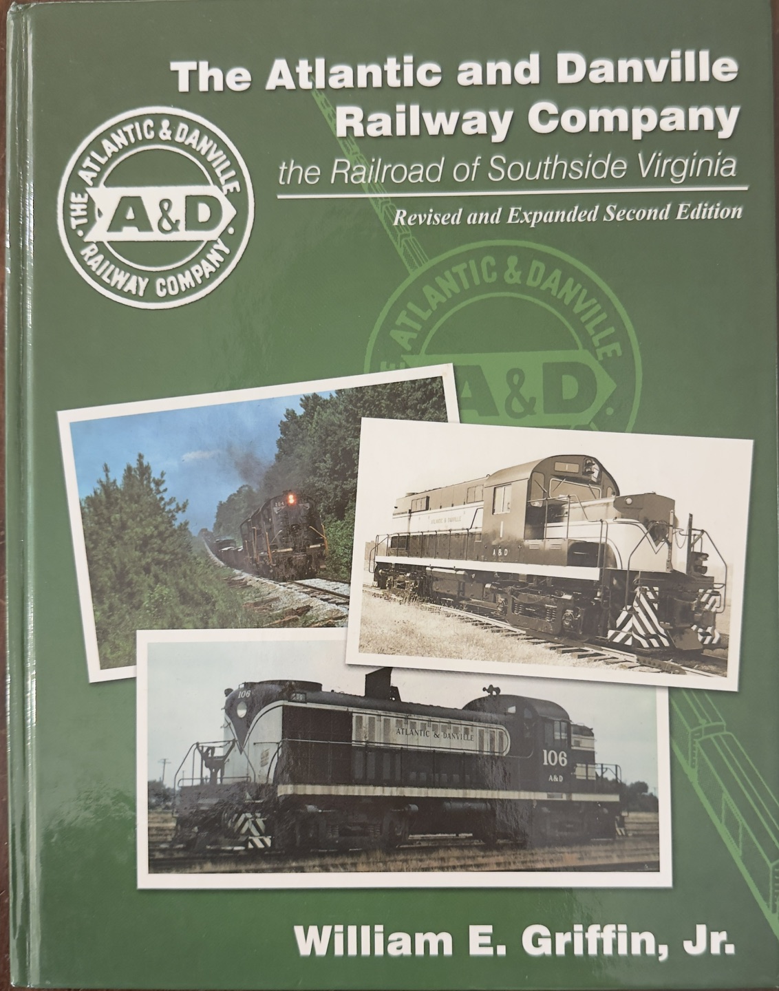 The Atlantic and Danville Railway Company: the Railroad of Southside Virginia - Revised and Expanded 2nd Ed.