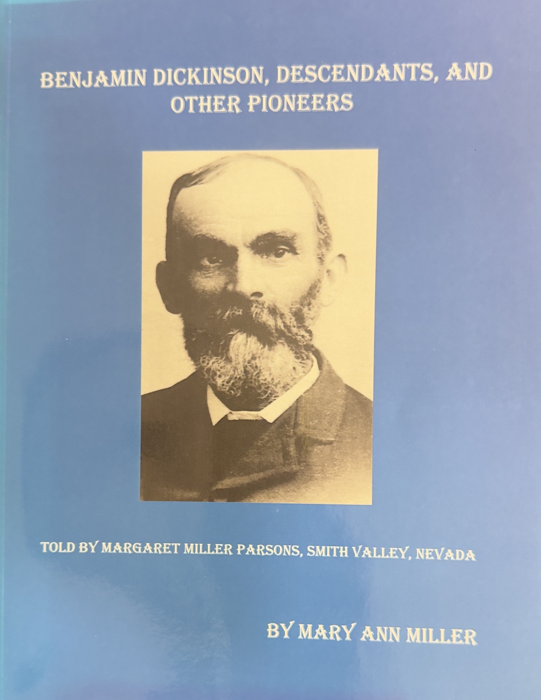 Benjamin Dickson, Descendants, and other Pioneers - Told by Margaret Miller Parsons, Smith Valley